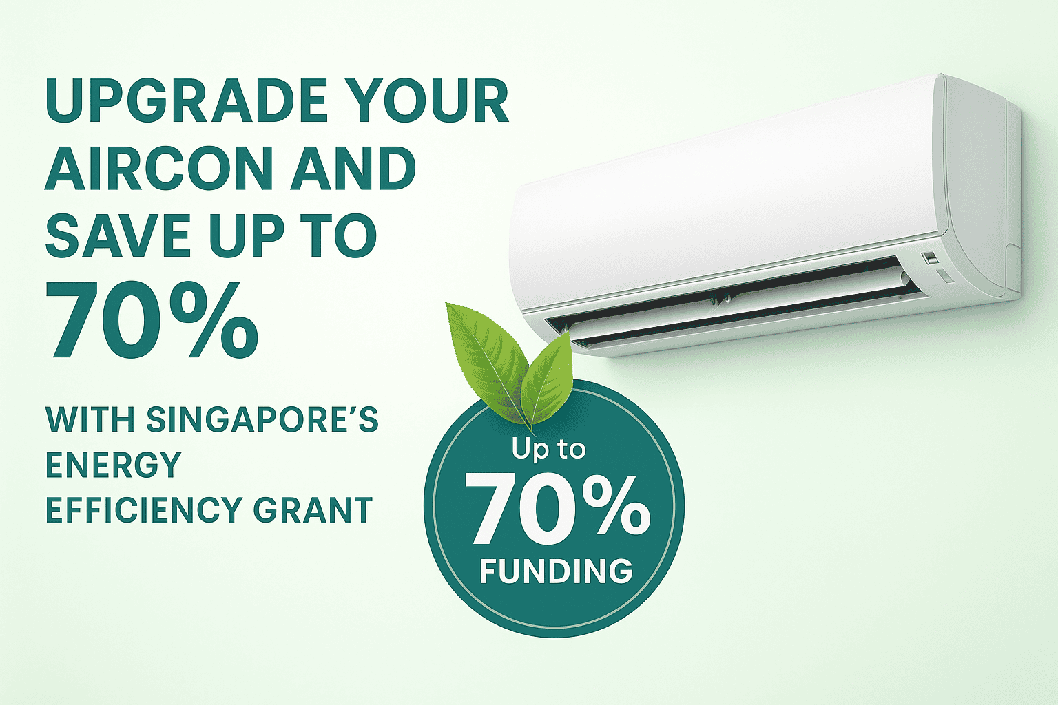 Upgrade your aircon and save up to 70% with Singapore’s Energy Efficiency Grant (EEG). Image shows modern aircon unit with eco-friendly leaves and funding badge